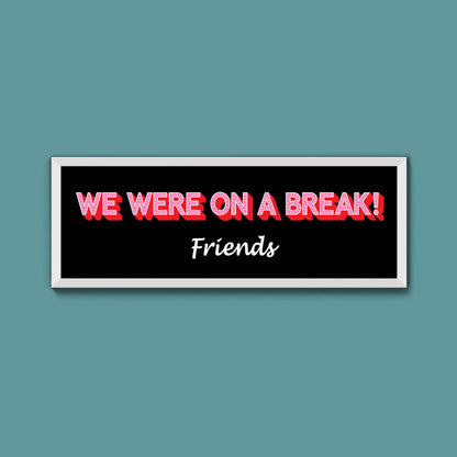 We Were On A Break Framed Print (New Style) - Above The Door