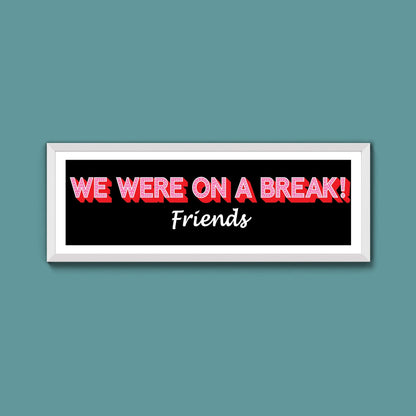 We Were On A Break Framed Print (New Style) - Above The Door