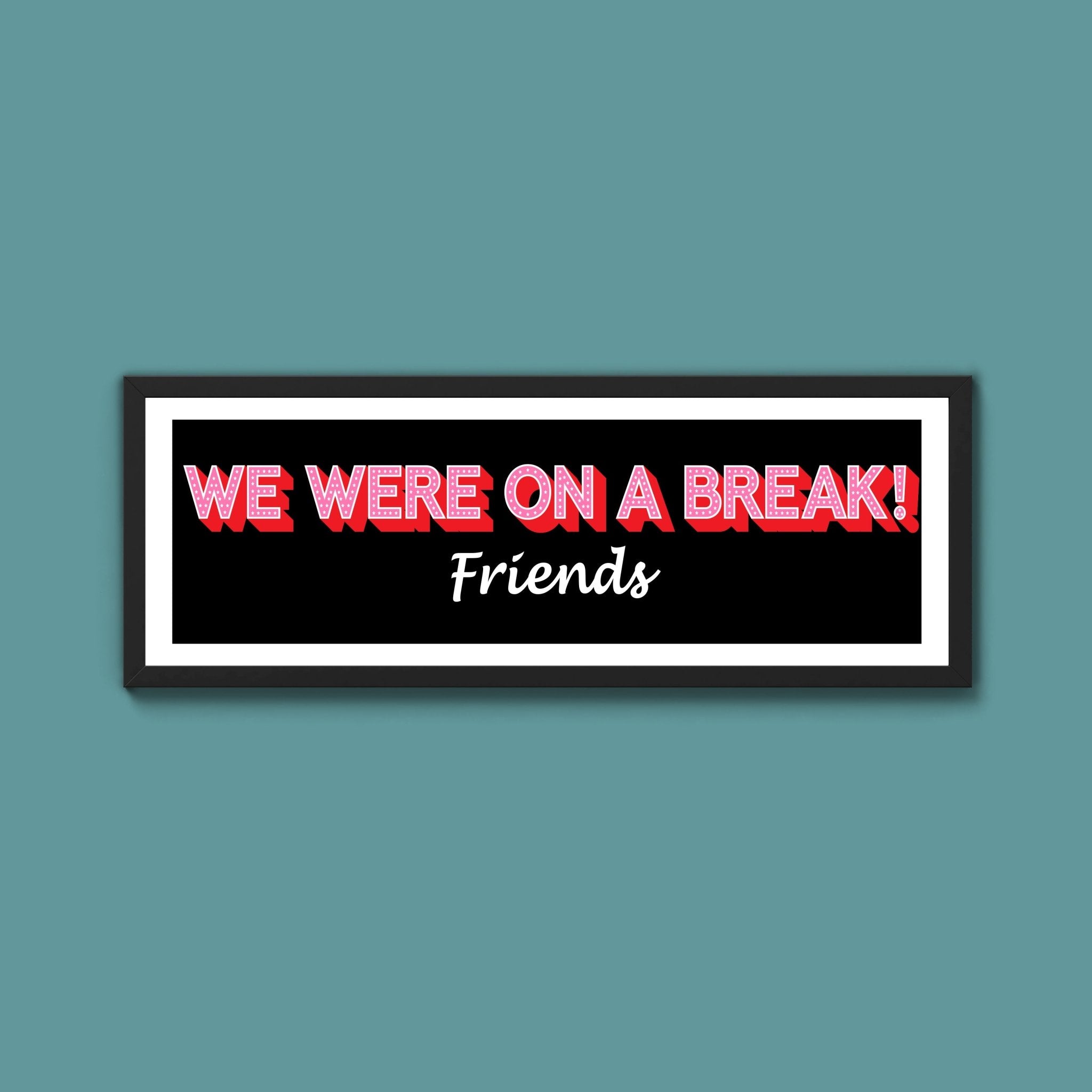 We Were On A Break Framed Print (New Style) - Above The Door