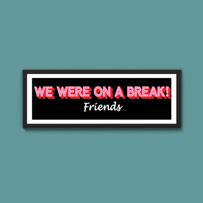 We Were On A Break Framed Print (New Style) - Above The Door