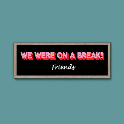 We Were On A Break Framed Print (New Style) - Above The Door