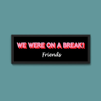 We Were On A Break Framed Print (New Style) - Above The Door