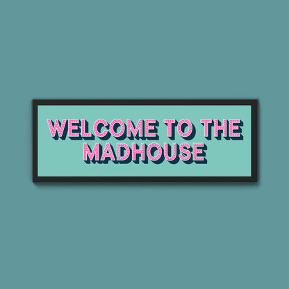 Welcome To The Madhouse Framed Print (New Style) - Above The Door