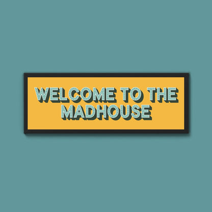 Welcome To The Madhouse Framed Print (New Style) - Above The Door