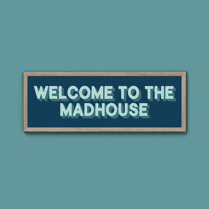 Welcome To The Madhouse Framed Print (New Style) - Above The Door