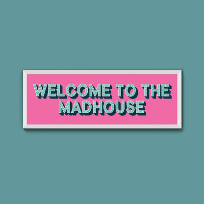 Welcome To The Madhouse Framed Print (New Style) - Above The Door