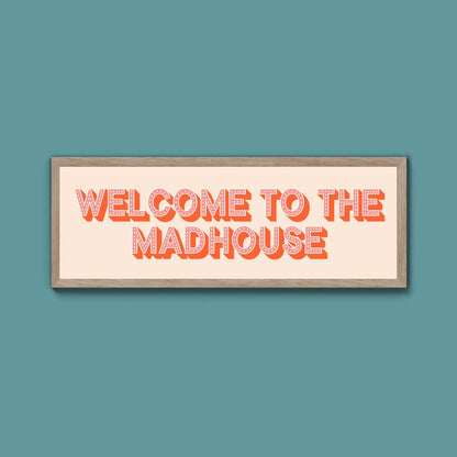 Welcome To The Madhouse Framed Print (New Style) - Above The Door