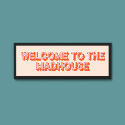 Welcome To The Madhouse Framed Print (New Style) - Above The Door