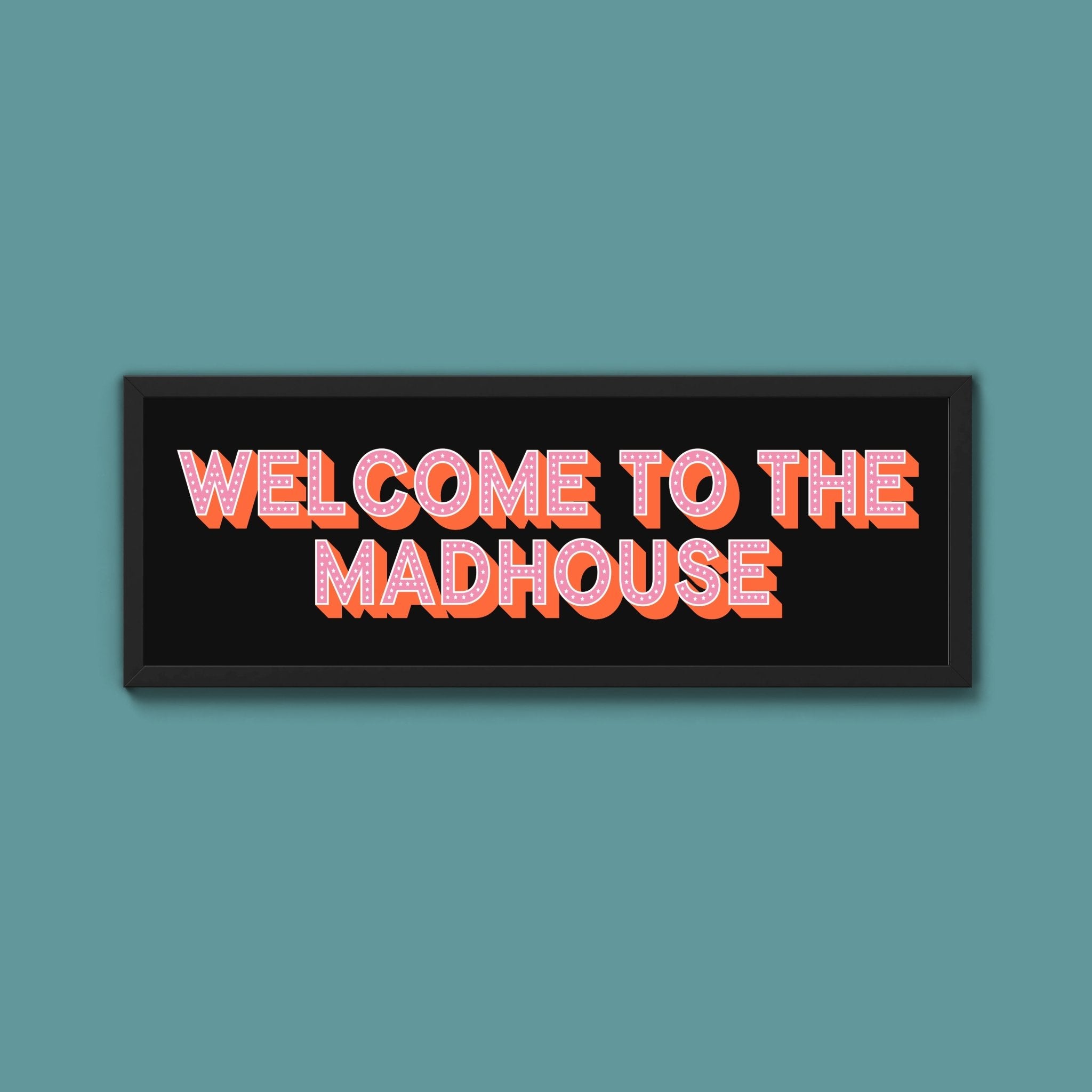 Welcome To The Madhouse Framed Print (New Style) - Above The Door
