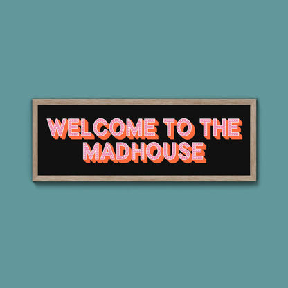 Welcome To The Madhouse Framed Print (New Style) - Above The Door