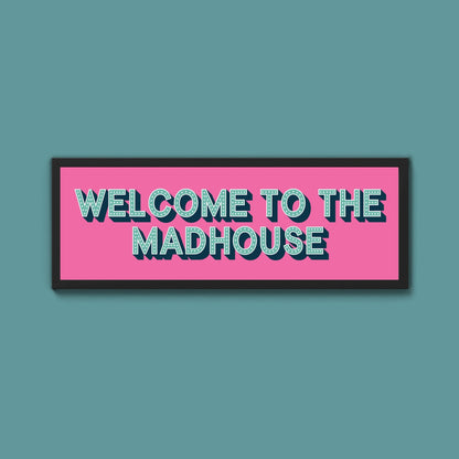 Welcome To The Madhouse Framed Print (New Style) - Above The Door