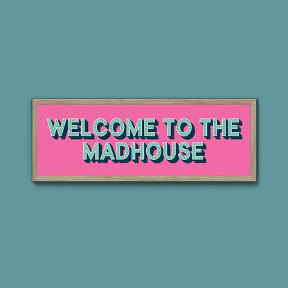 Welcome To The Madhouse Framed Print (New Style) - Above The Door