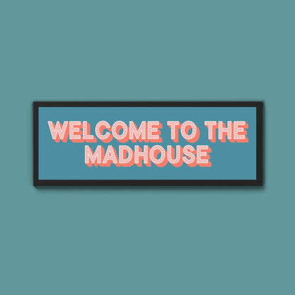 Welcome To The Madhouse Framed Print (New Style) - Above The Door