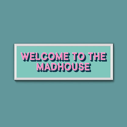 Welcome To The Madhouse Framed Print (New Style) - Above The Door