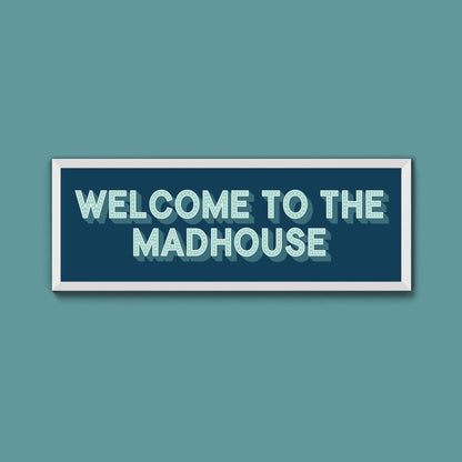 Welcome To The Madhouse Framed Print (New Style) - Above The Door