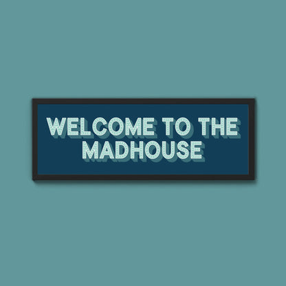 Welcome To The Madhouse Framed Print (New Style) - Above The Door
