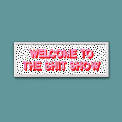 Welcome To The Shit Show (New Style) - Above The Door