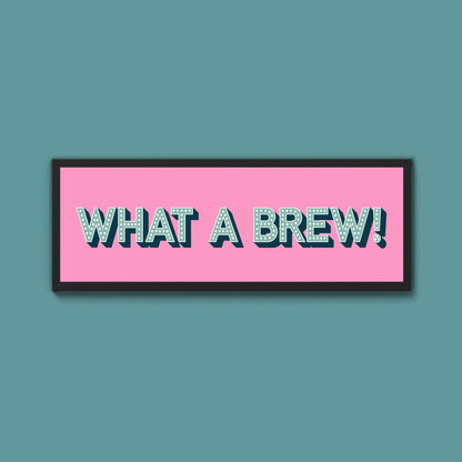 What A Brew! Framed Print (New Style) - Above The Door