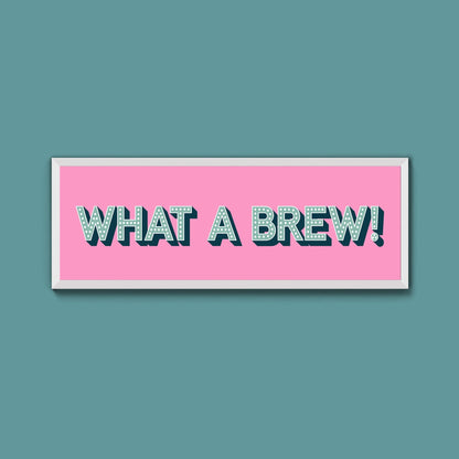 What A Brew! Framed Print (New Style) - Above The Door