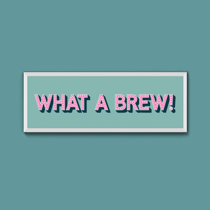 What A Brew! Framed Print (New Style) - Above The Door