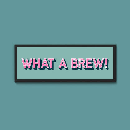 What A Brew! Framed Print (New Style) - Above The Door