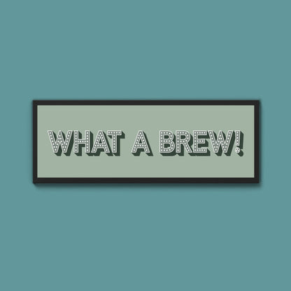 What A Brew! Framed Print (New Style) - Above The Door