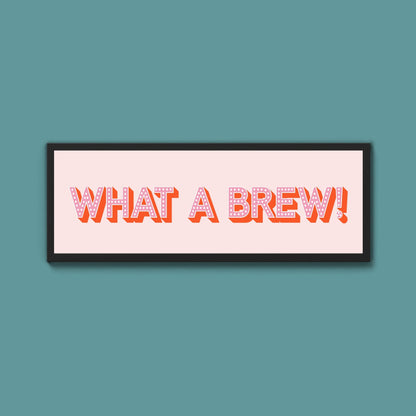 What A Brew! Framed Print (New Style) - Above The Door