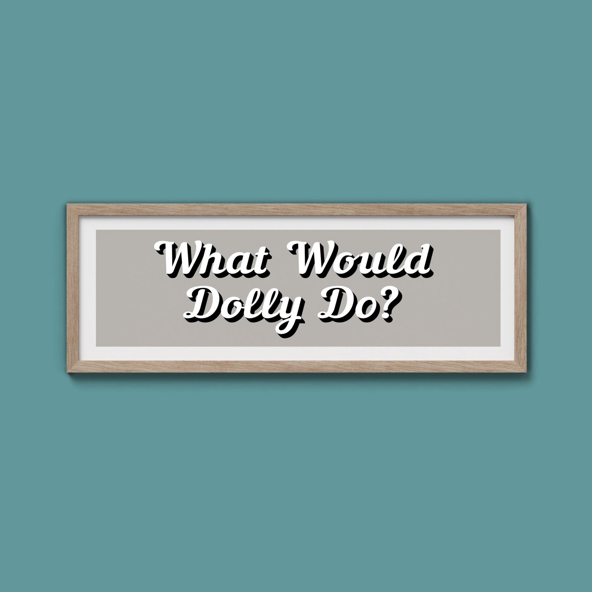 What Would Dolly Do? Framed Print (New Style) - Above The Door