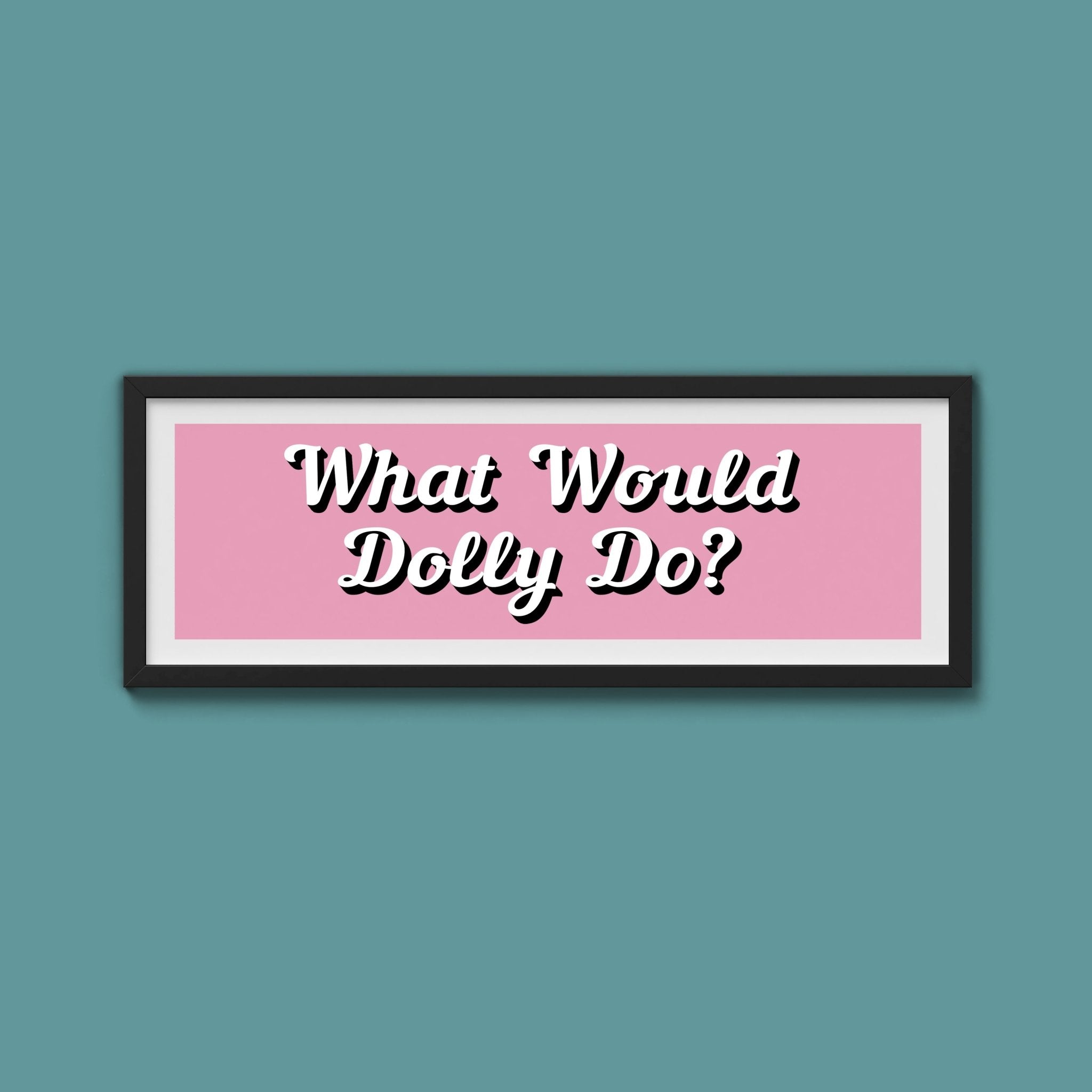 What Would Dolly Do? Framed Print (New Style) - Above The Door