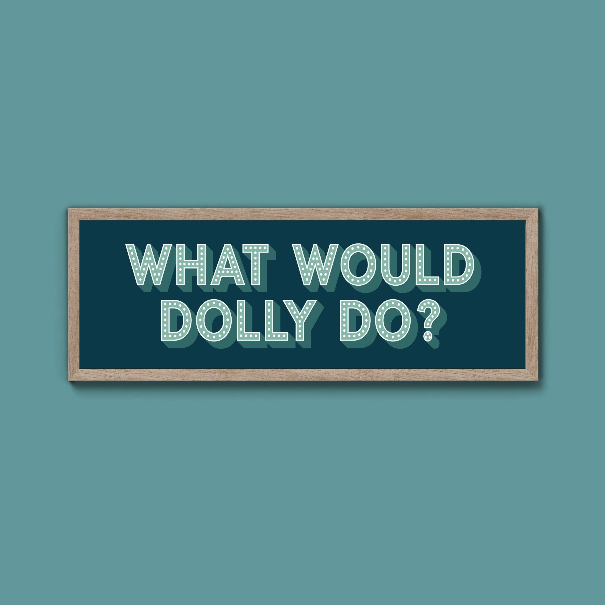 What Would Dolly Do Framed Print (New Style) - Above The Door