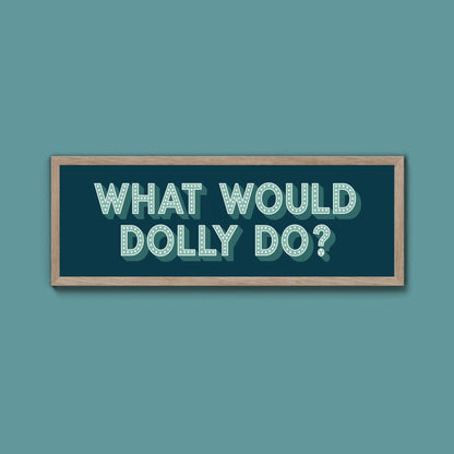 What Would Dolly Do Framed Print (New Style) - Above The Door