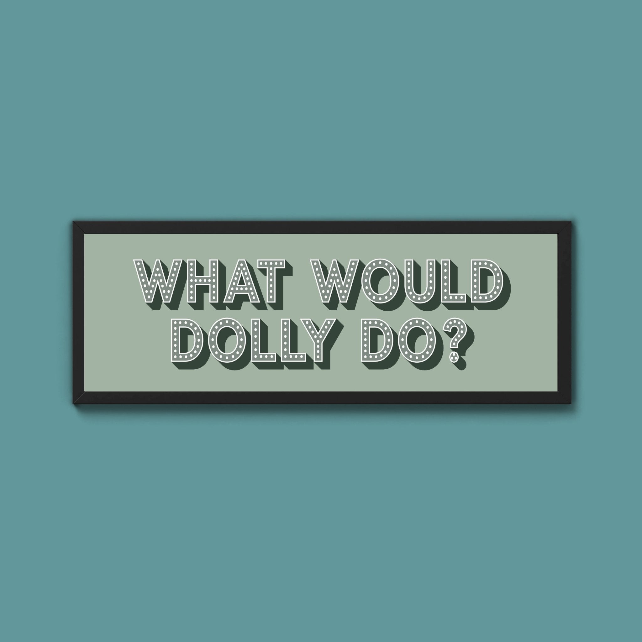 What Would Dolly Do Framed Print (New Style) - Above The Door
