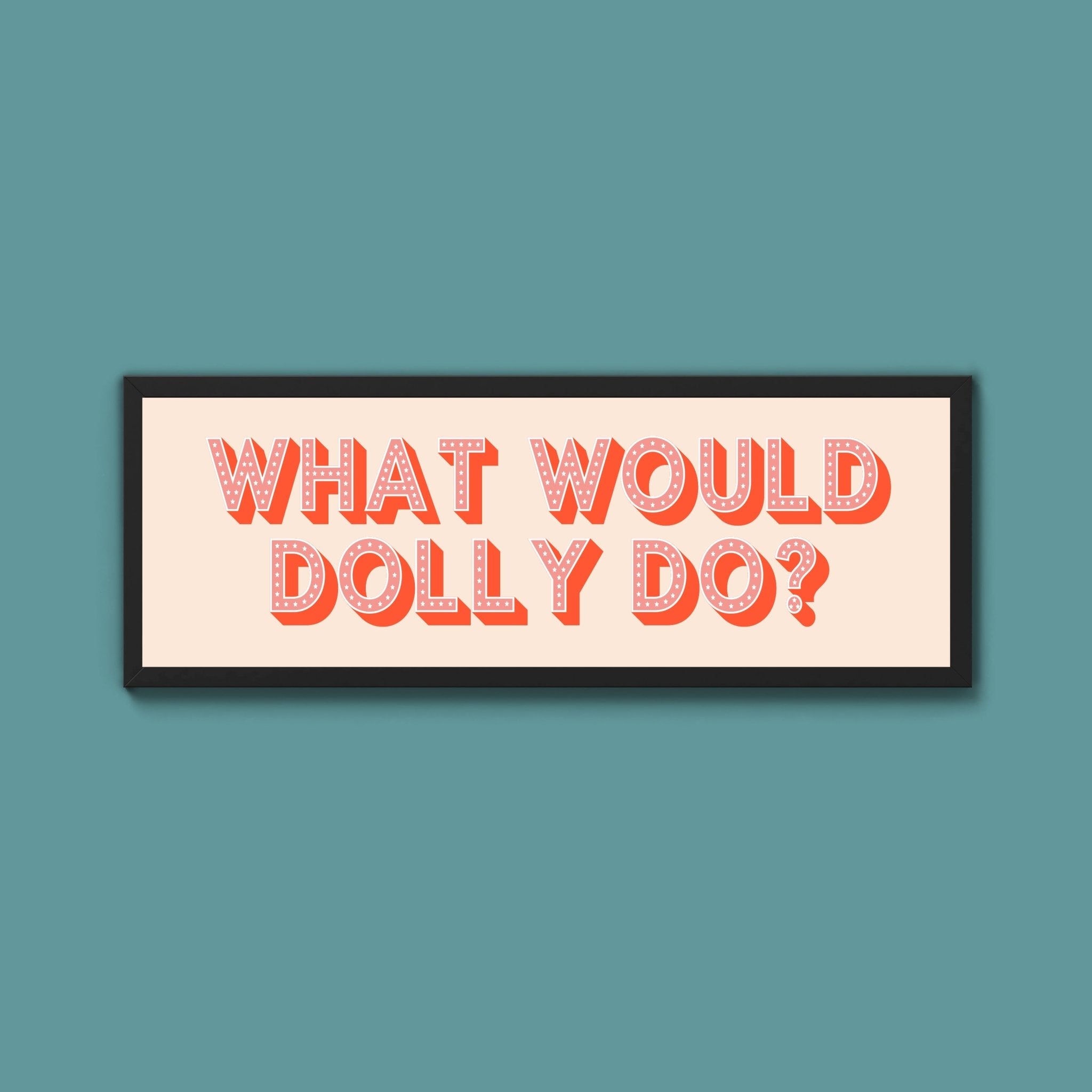What Would Dolly Do? Framed Print (New Style) - Above The Door