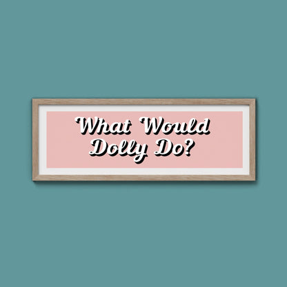 What Would Dolly Do? Framed Print (New Style) - Above The Door