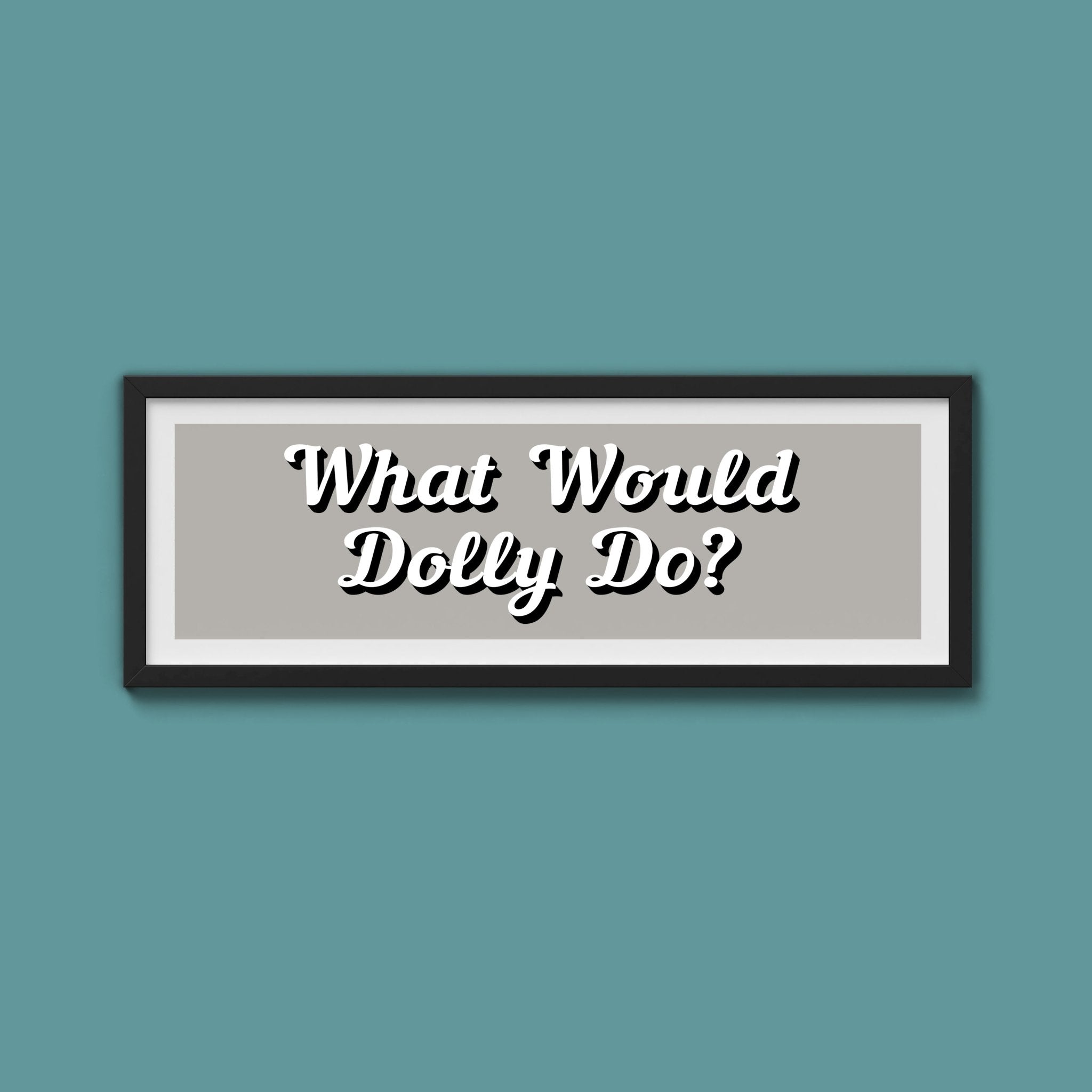 What Would Dolly Do? Framed Print (New Style) - Above The Door