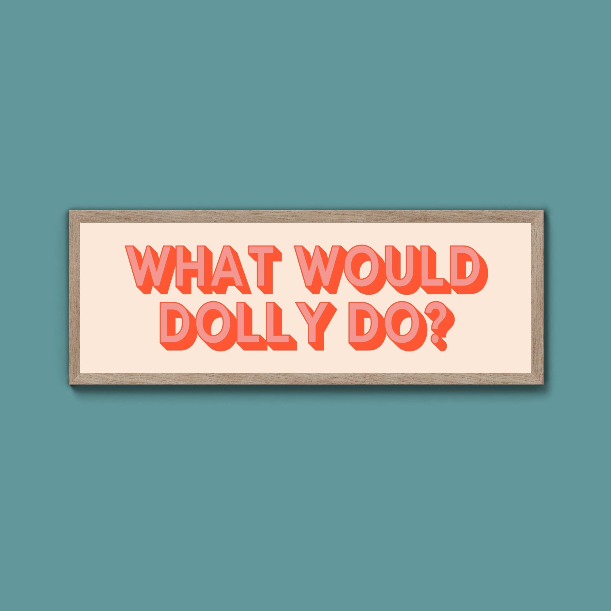 What Would Dolly Do? Framed Print (New Style) - Above The Door