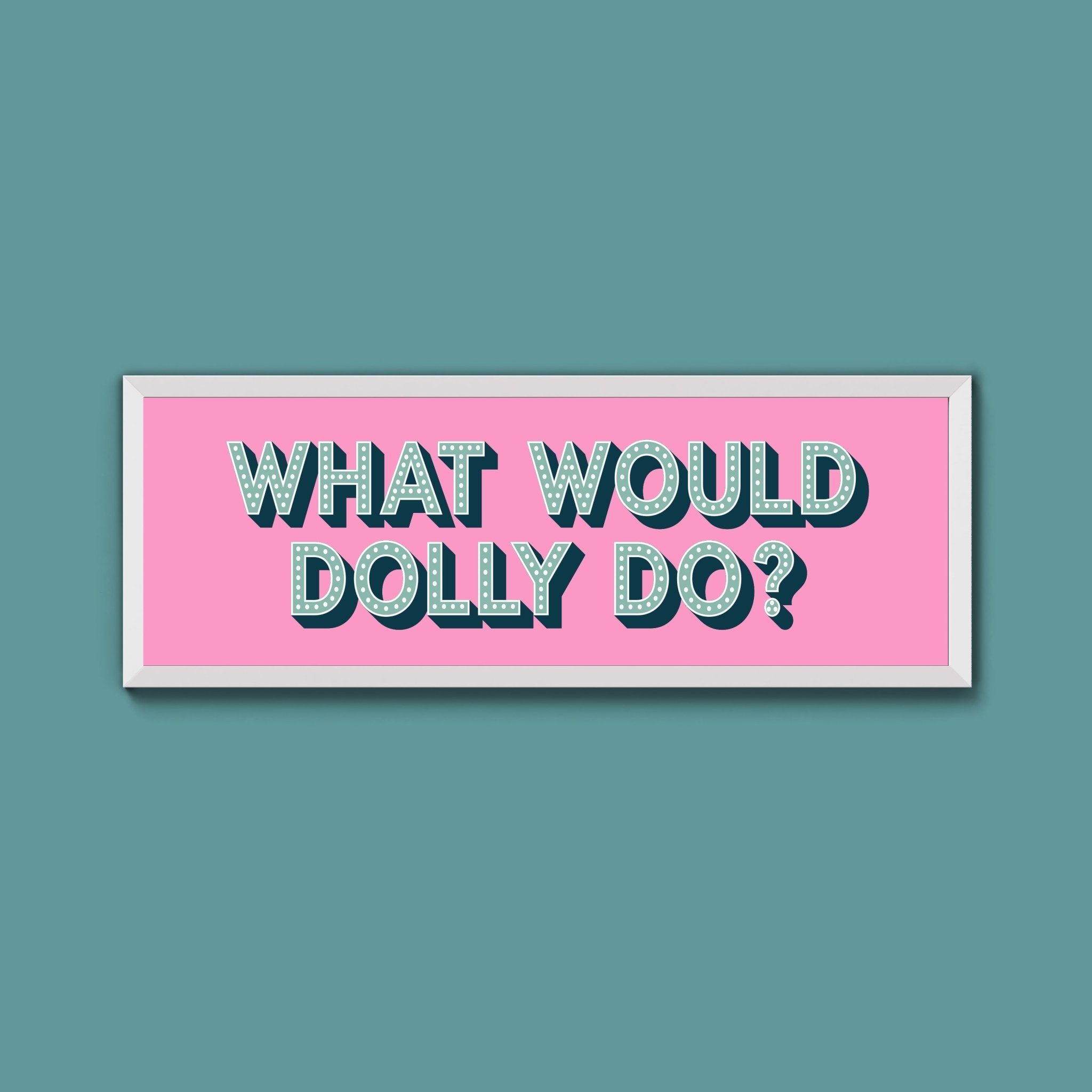 What Would Dolly Do Framed Print (New Style) - Above The Door