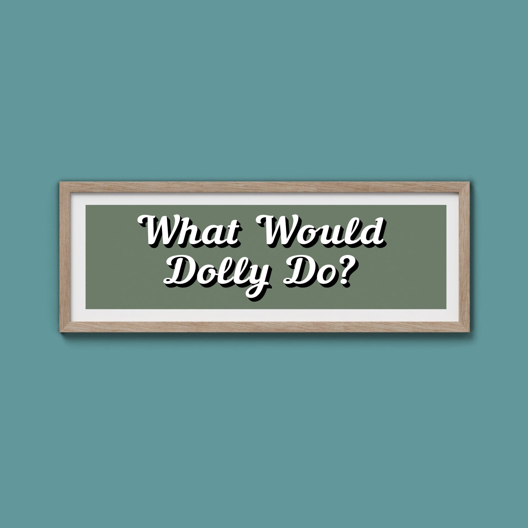 What Would Dolly Do? Framed Print (New Style) - Above The Door