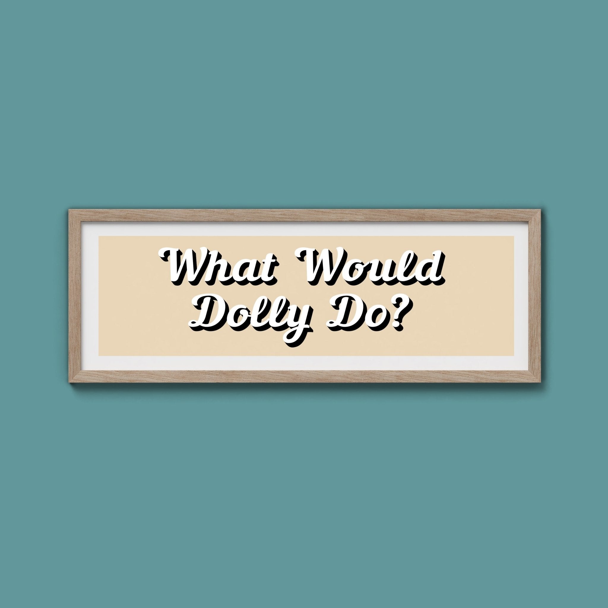What Would Dolly Do? Framed Print (New Style) - Above The Door