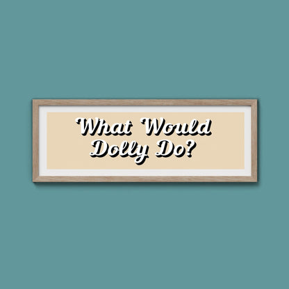 What Would Dolly Do? Framed Print (New Style) - Above The Door