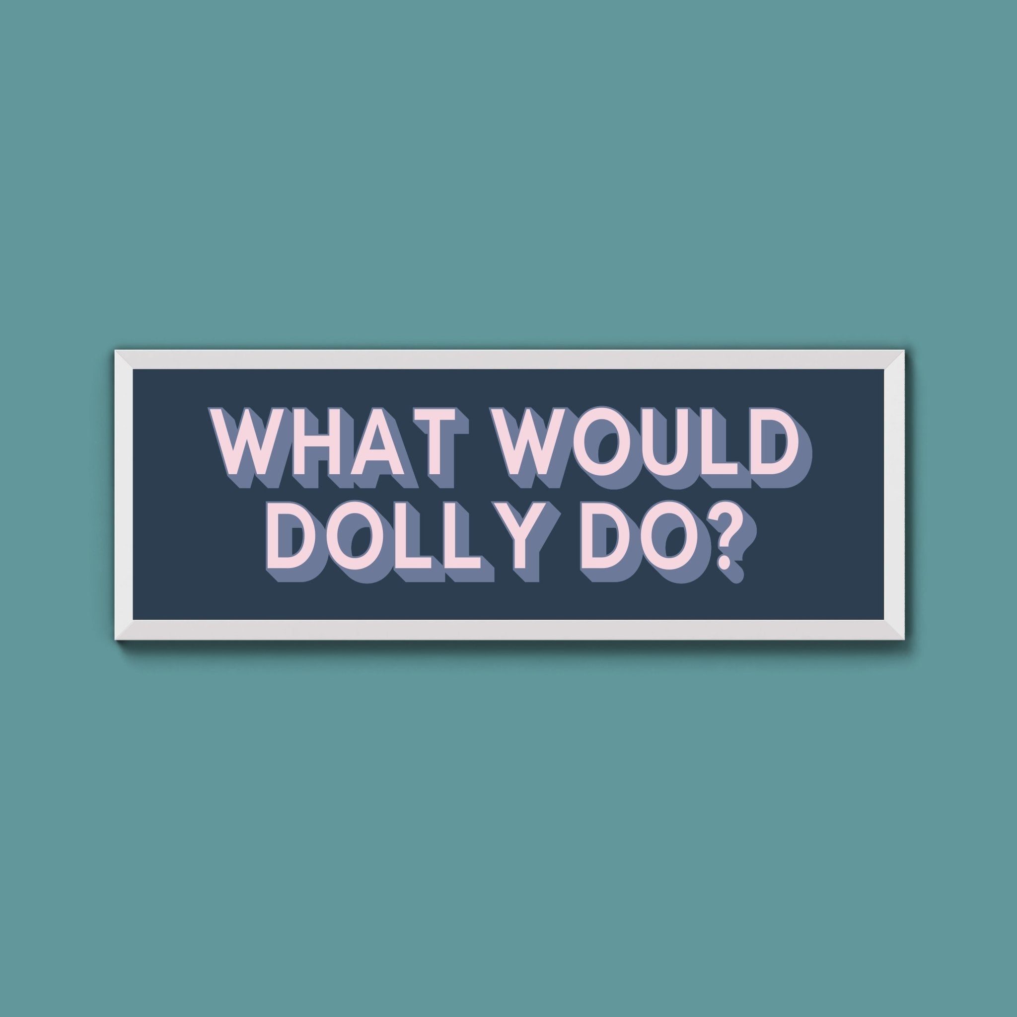 What Would Dolly Do? Framed Print (New Style) - Above The Door