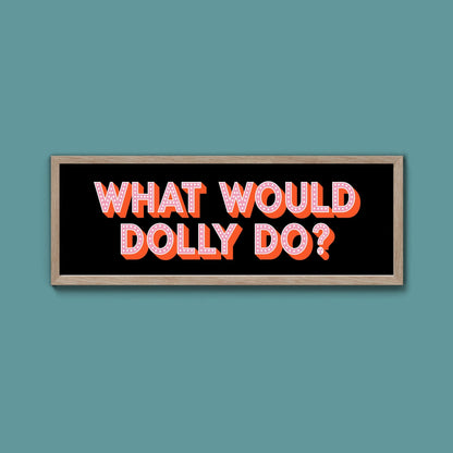 What Would Dolly Do Framed Print (New Style) - Above The Door