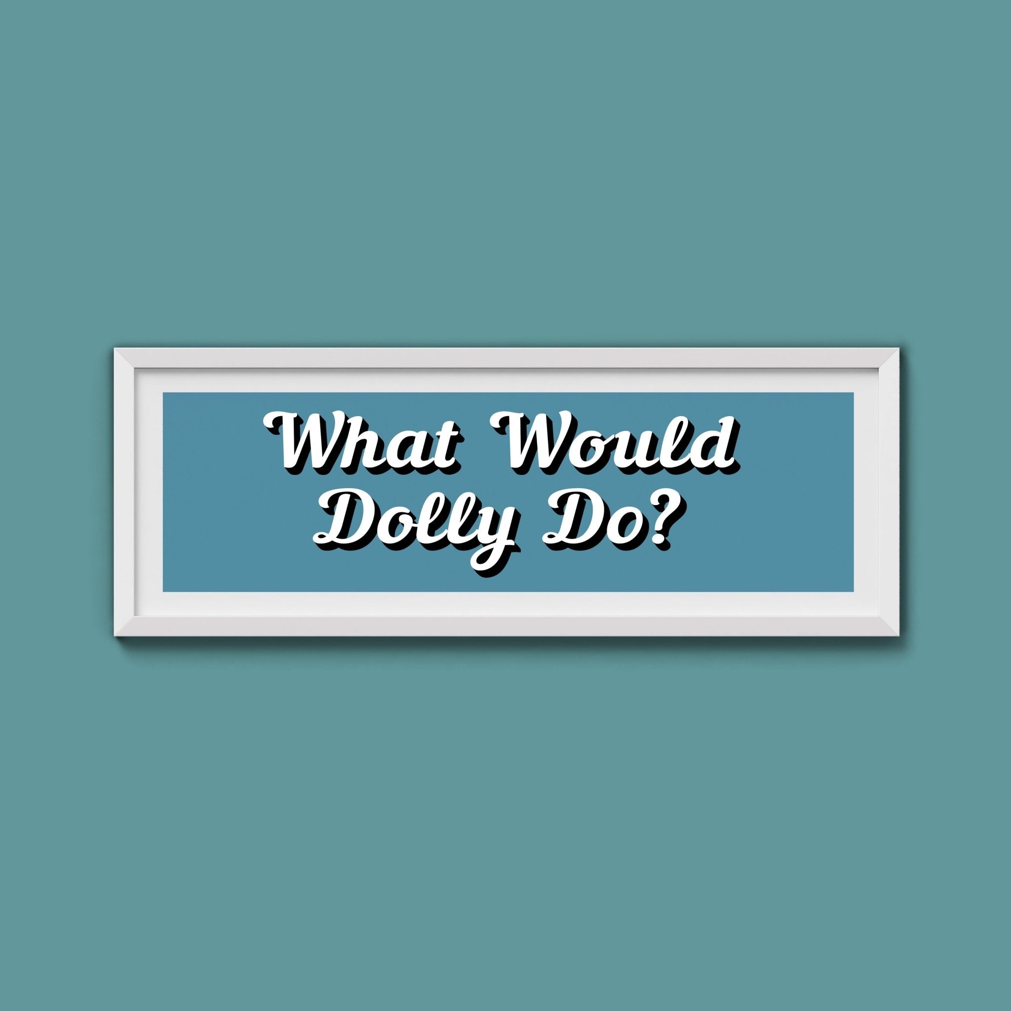 What Would Dolly Do? Framed Print (New Style) - Above The Door