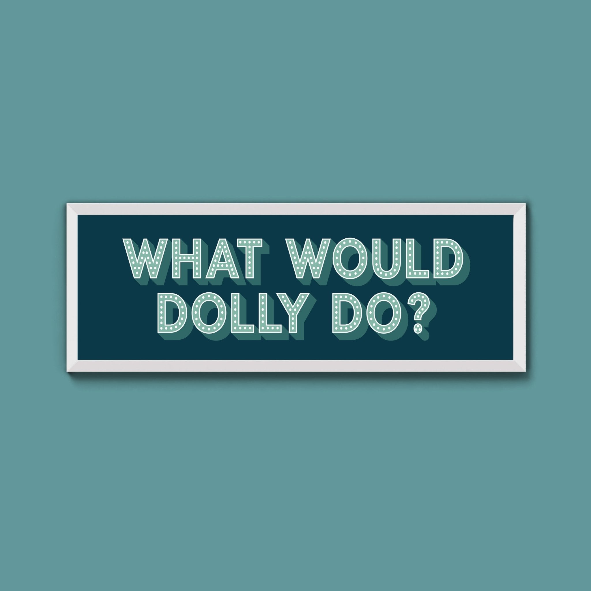 What Would Dolly Do Framed Print (New Style) - Above The Door
