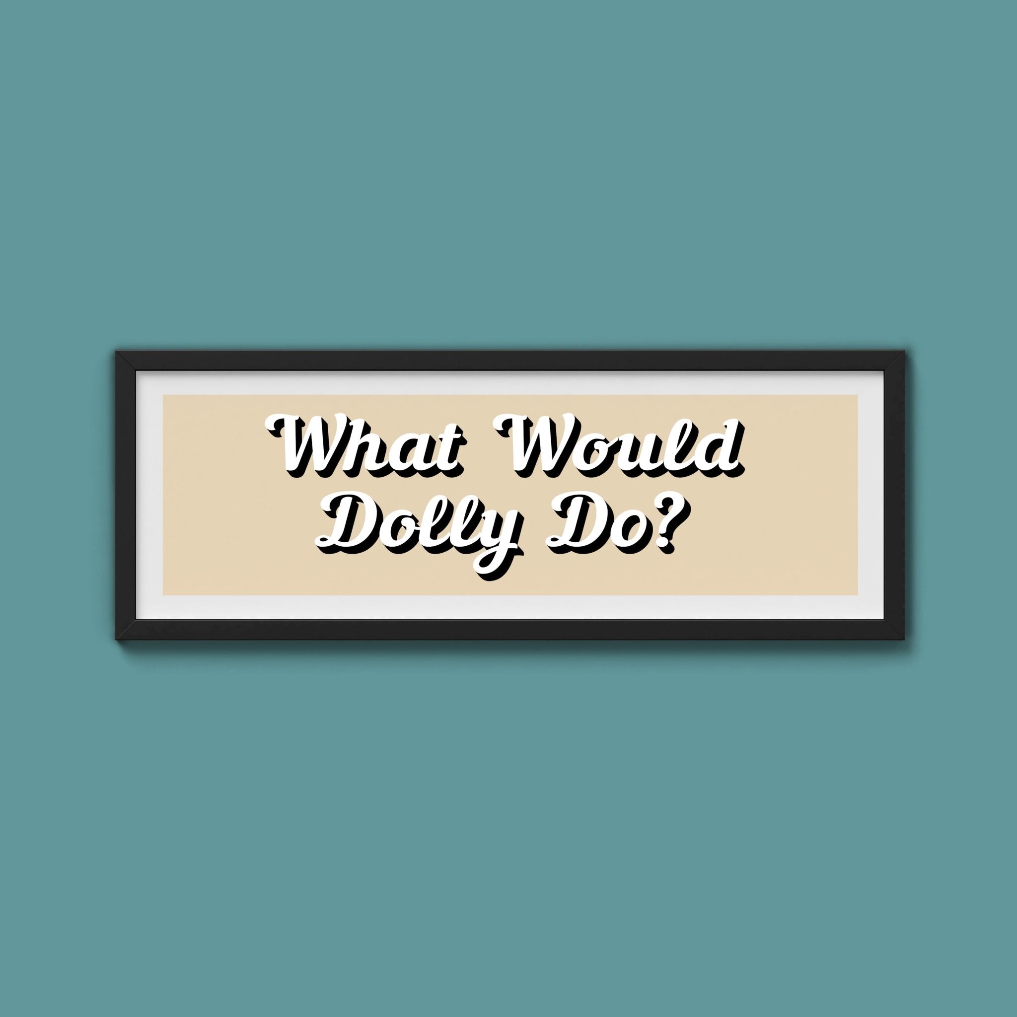 What Would Dolly Do? Framed Print (New Style) - Above The Door