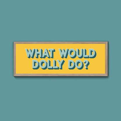 What Would Dolly Do Framed Print (New Style) - Above The Door