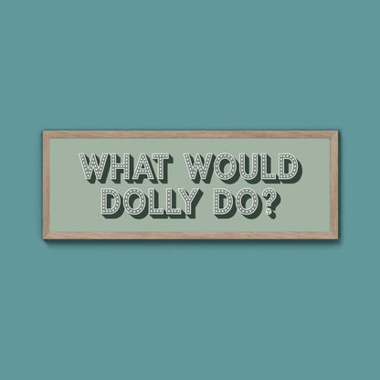 What Would Dolly Do Framed Print (New Style) - Above The Door