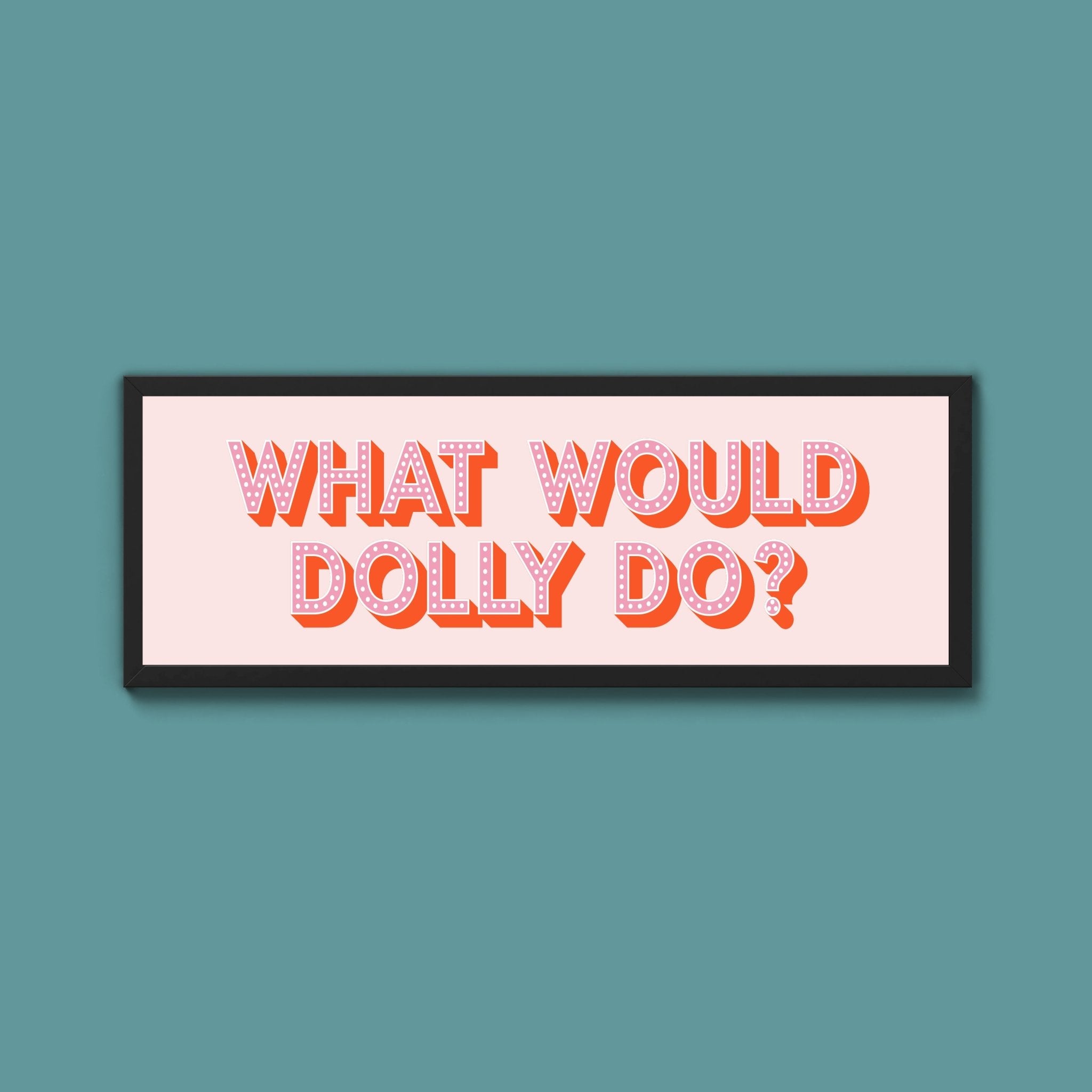 What Would Dolly Do Framed Print (New Style) - Above The Door