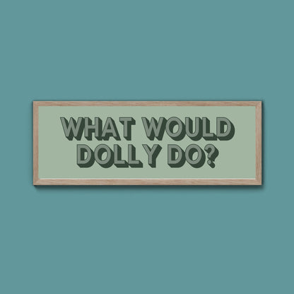 What Would Dolly Do? Framed Print (New Style) - Above The Door