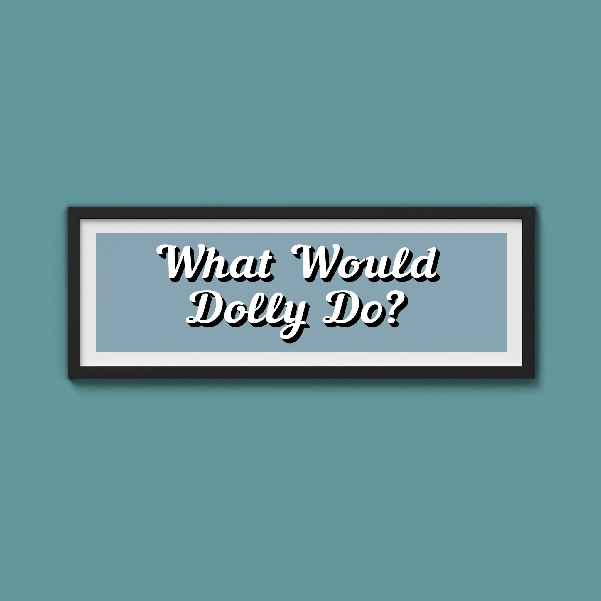 What Would Dolly Do? Framed Print (New Style) - Above The Door